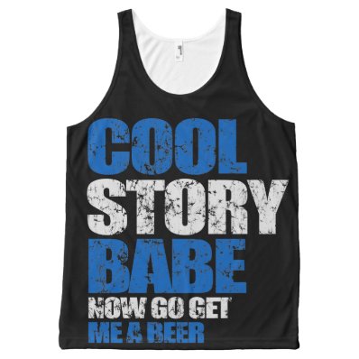 Cool Story Babe Now Go Get Me A Beer All-Over Print Tank Top