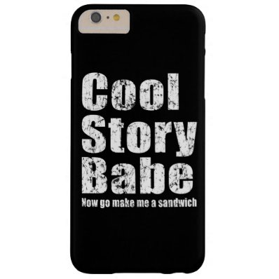 Cool Story Babe Now Go Make Me A Sandwich Barely There iPhone 6 Plus Case