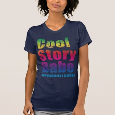 Cool Story Babe. Now go make me a sandwich Shirt