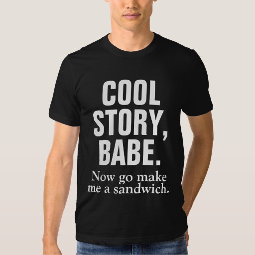 now go make me a sandwich shirt