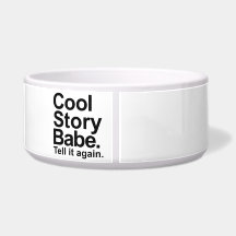 Cool story babe tell it again dog water bowls
