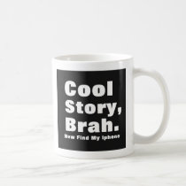 Cool Story Brah Now Find My iphone Mug mugs