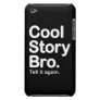 Cool Story Bro. Barely There iPod Touch Case