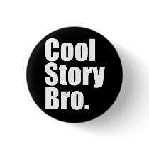 Cool Story Bro. Button