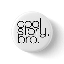 "cool story, bro" Button