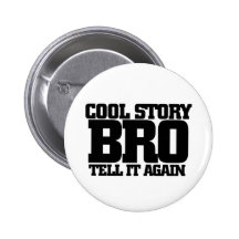 Cool story bro buttons