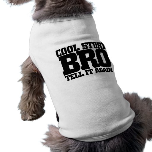 Cool story bro dog clothing