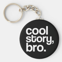 cool story, bro. keychain