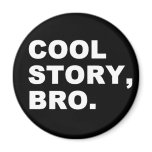 Cool Story Bro Refrigerator Magnet