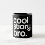 cool story, bro. mug