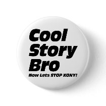 Cool Story Bro - Now Lets Stop Kony Pins