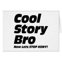Cool Story Bro - Now Lets Stop Kony Greeting Cards