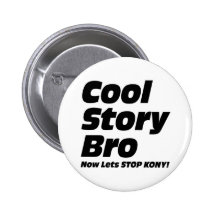 Cool Story Bro - Now Lets Stop Kony Pins