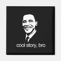 COOL STORY, BRO OBAMA.png Refrigerator Magnet