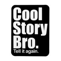 Cool Story Bro. Premium Magnet