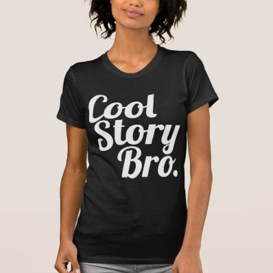 Cool Story Bro. T Shirts