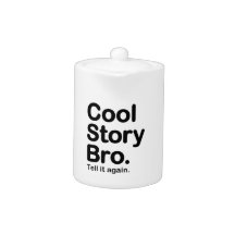 Cool Story Bro. Teapot