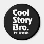 Cool Story Bro. Tell it again. 3 Fridge Magnet