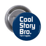 Cool Story Bro. Tell it again. 5 Button