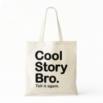 Cool Story Bro. Tell it again.  Bag