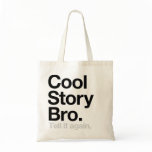 Cool Story Bro. Tell it again Bags
