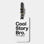 Cool Story Bro. Tell it Again Bag Tag