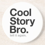 cool story bro. tell it again. beverage coaster
