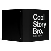 cool story bro. tell it again. vinyl binders