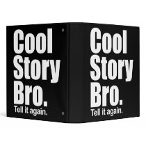Cool Story Bro. Tell it again. Binder