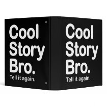 Cool Story Bro. Tell it again. Binder