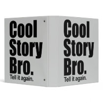 Cool Story Bro. Tell it again. Binder