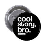 Cool Story, Bro. Tell It Again. button