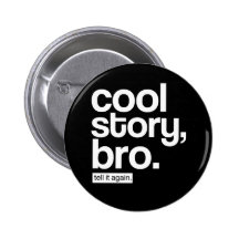 Cool Story, Bro. Tell It Again. button
