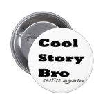 Cool Story Bro. Tell it Again Button