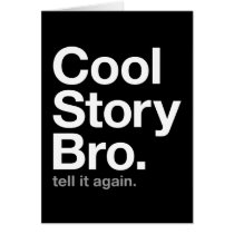 cool story bro. tell it again. greeting cards
