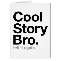 cool story bro. tell it again. greeting cards