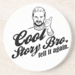 cool story bro. tell it again. coaster
