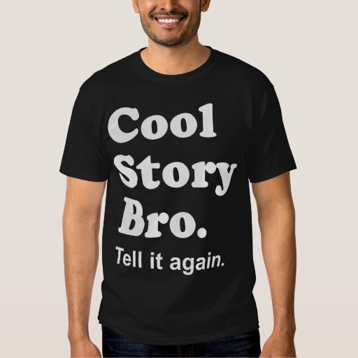 cool story bro tell it again shirt