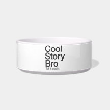 Cool Story Bro Tell it again dog bowl