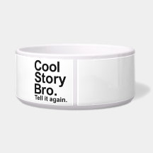 Cool story bro tell it again dog food bowl