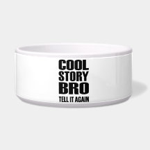 Cool story bro tell it again dog food bowl
