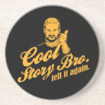 cool story bro. tell it again. drink coasters