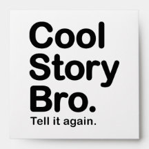 Cool Story Bro. Tell it Again Envelope