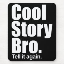 Cool Story Bro. Tell it again. Mousepad