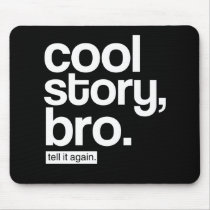 Cool Story, Bro. Tell It Again. mousepad