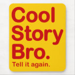 Cool Story Bro. Tell it again. Mousepad