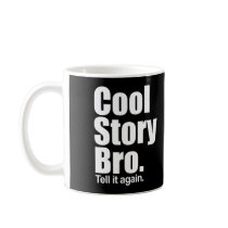 Cool Story Bro. Tell it again. Mug