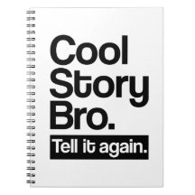 Cool story bro tell it again notebooks