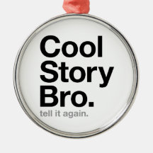 cool story bro. tell it again. christmas tree ornament