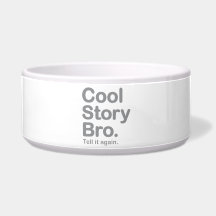 Cool Story Bro. Tell it Again Pet Bowl